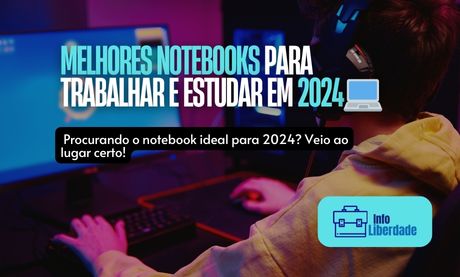 Melhores notebooks para trabalho e estudo em 2024